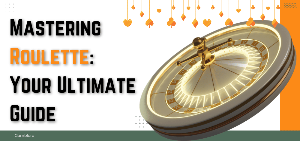 Mastering Roulette Your Ultimate Guide